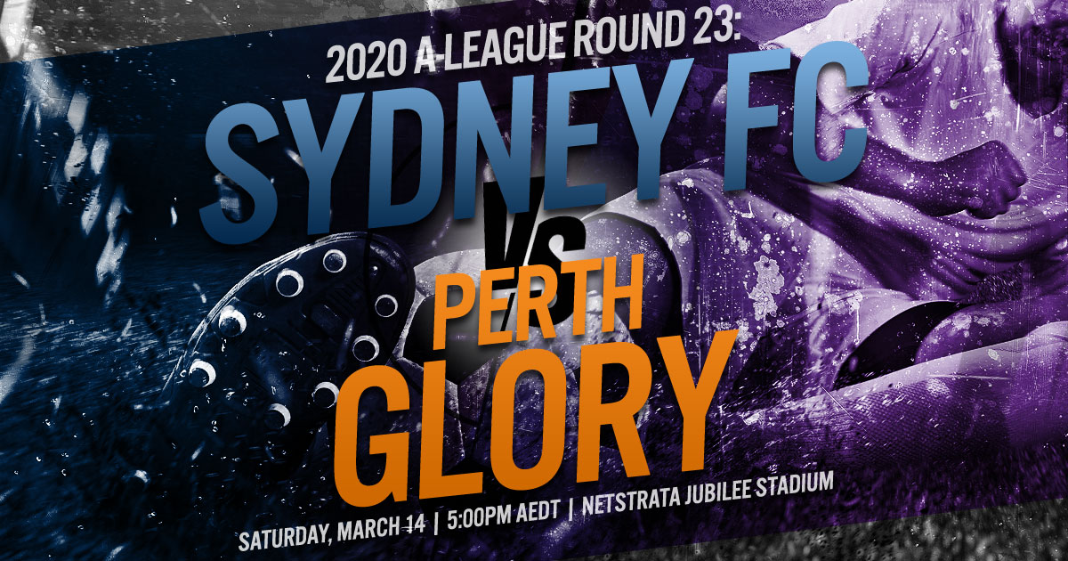 2020 A-League Round 23: Sydney FC vs. Perth Glory
