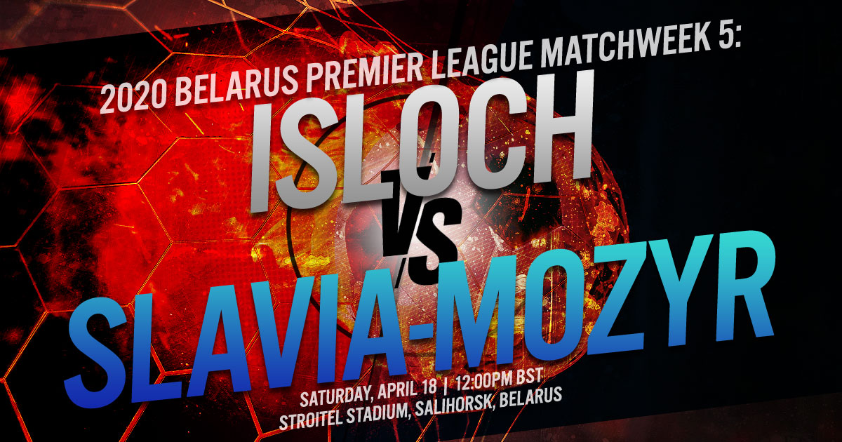 2020 Belarus Premier League Matchweek 5: Isloch vs. Slavia-mozyr