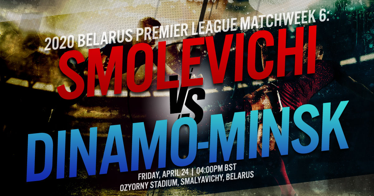 2020 Belarus Premier League Matchweek 6: Smolevichi vs. Dinamo-Minsk