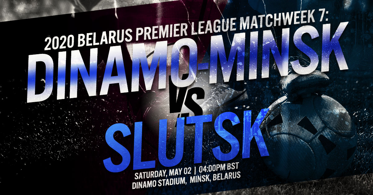 2020 Belarus Premier League Matchweek 7: Dinamo-Minsk vs. Slutsk