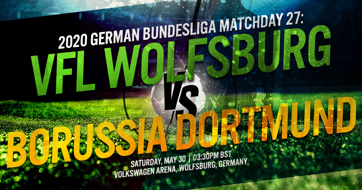 2020 Bundesliga Matchday 27: Vfl Wolfsburg vs. Borussia Dortmund
