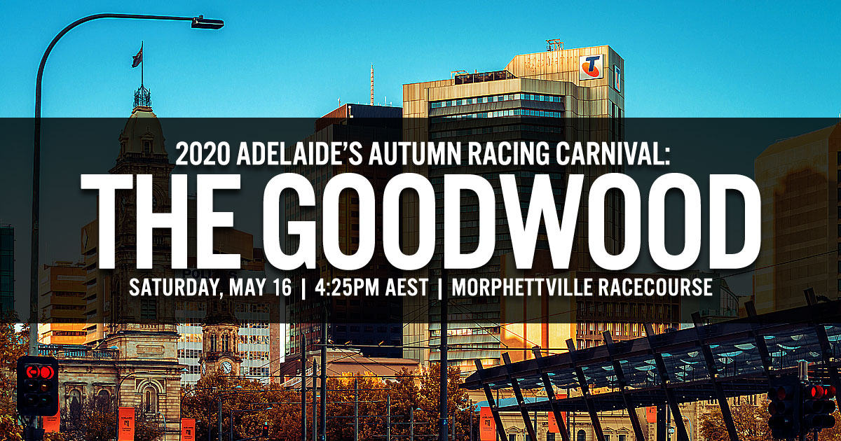Adelaide's Autumn Racing Carnival: 2020 The Goodwood